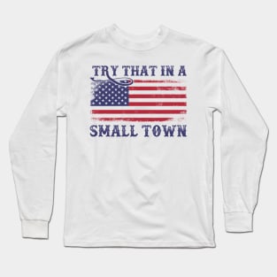 Try That In A Small Town US Flag Long Sleeve T-Shirt